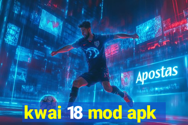 kwai 18 mod apk